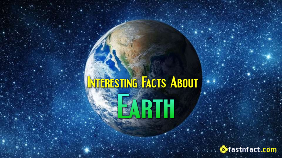 68 Amazing and Interesting Facts about Earth Planet